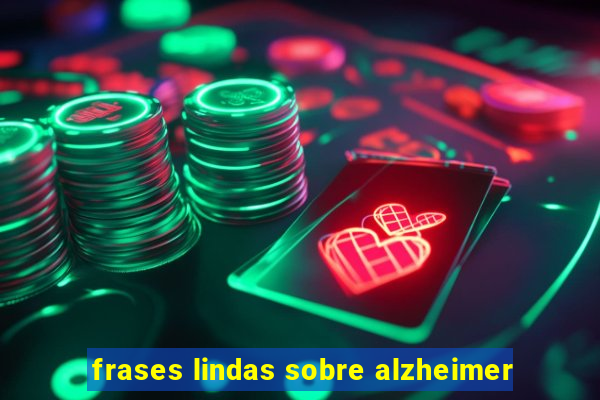 frases lindas sobre alzheimer